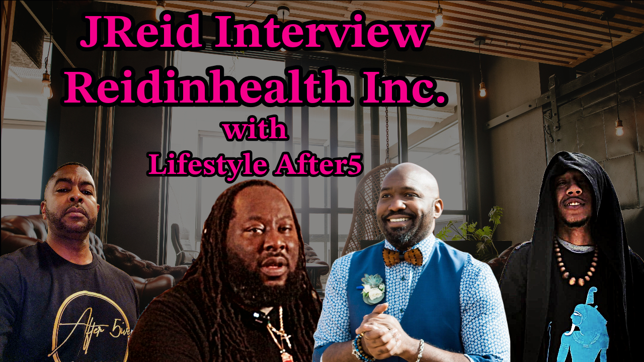 Reidinhealth Inc. Interview with JReid and Lifestyle After5